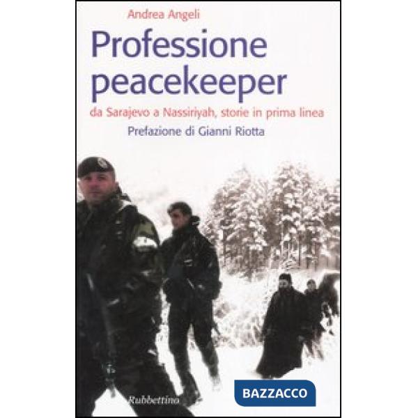 Professione peacekeeper. Da Sarajevo a Nassiriyah, storie in prima linea