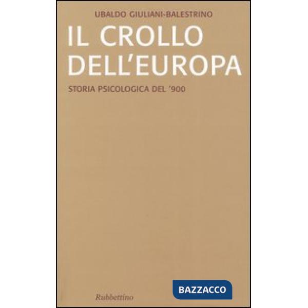 Crollo dell'Europa. Storia psicologica del '900 (Il)