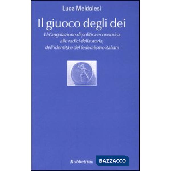 Giuoco degli dei. Un'angolazione di politica economica alle radici della storia,