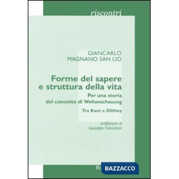 Forme del sapere e struttura della vita. Per una storia del concetto di Weltanschauung. Tra Kant e Dilthey