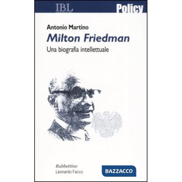 Milton Friedman. Una biografia intellettuale