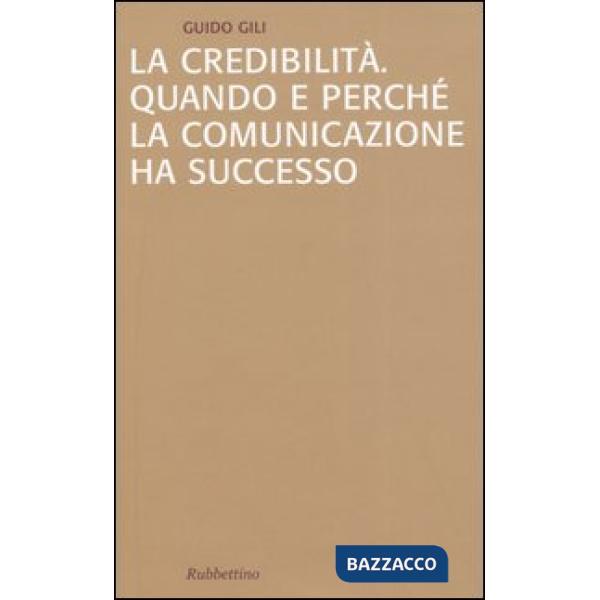 Credibilità. Quando e perché la comunicazione ha successo (La)