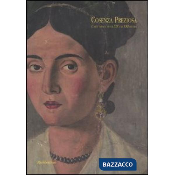 Cosenza preziosa. L'arte orafa tra il XIX e il XXI secolo. Catalogo della mostra (Cosenza, 2 dicembre 2005-6 gennaio 2006)