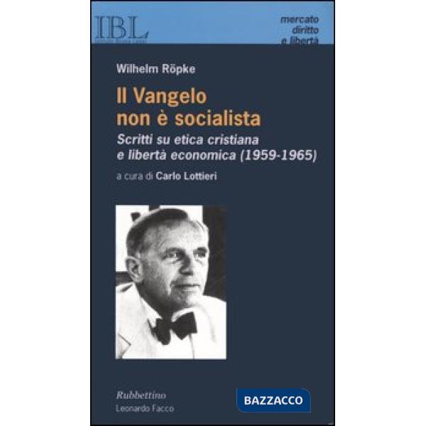 Vangelo non è socialista. Scritti su etica cristiana e libertà economica (1959-1965) (Il)