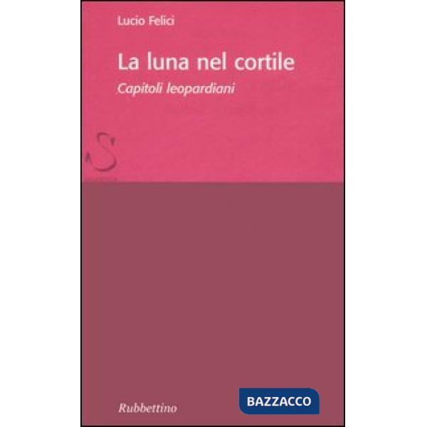 Luna nel cortile. Capitoli leopardiani (La)