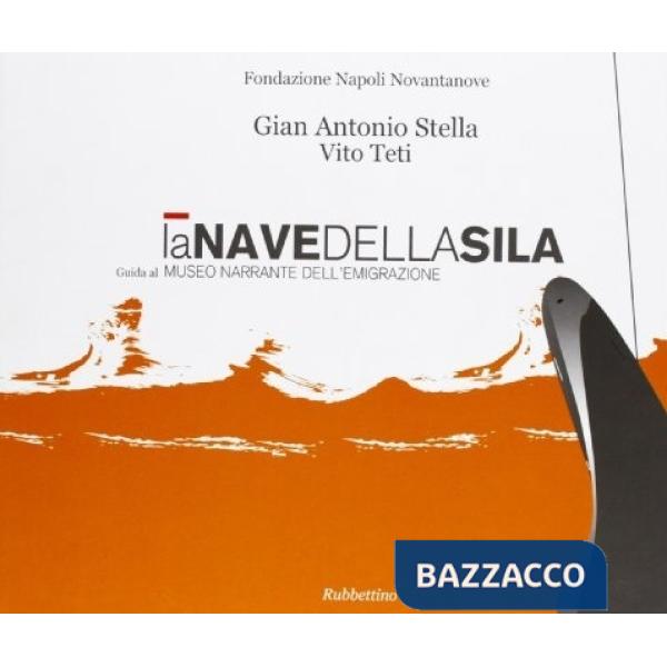 Nave della Sila. Guida al Museo narrante dell'emigrazione. Ediz. illustrata (La)