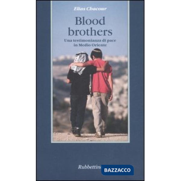 Blood brothers. Una testimonianza di pace in Medio Oriente
