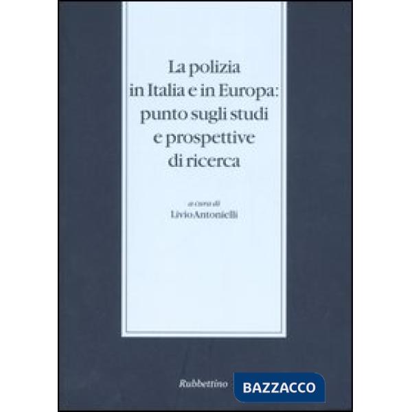 Polizia in Italia e in Europa: punto sugli studi e prospettive di ricerca. Atti 