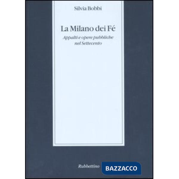 Milano dei Fé. Appalti e opere pubbliche nel Settecento (La)