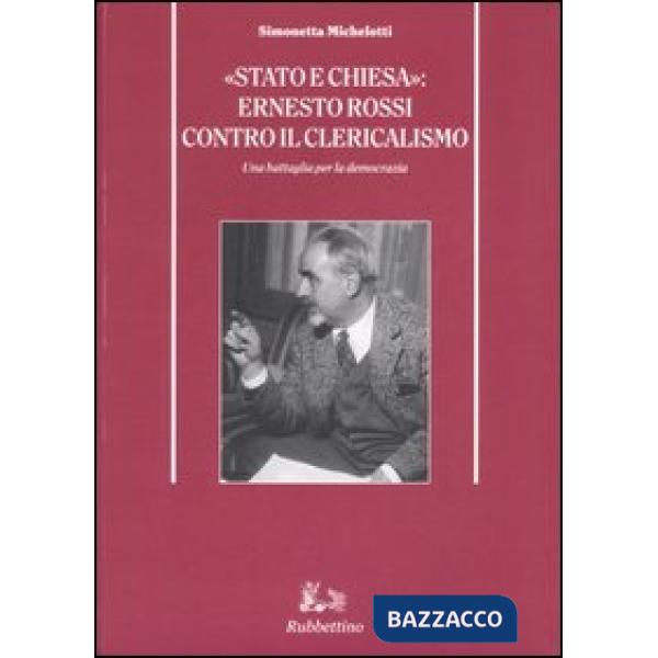 «Stato e Chiesa»: Ernesto Rossi contro il clericalismo. Una battaglia per la democrazia