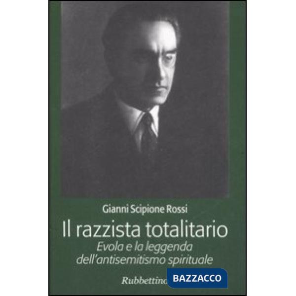 Razzista totalitario. Evola e la leggenda dell'antisemitismo spirituale (Il)