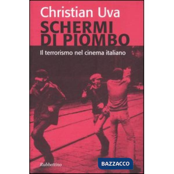 Schermi di piombo. Il terrorismo nel cinema italiano. Ediz. illustrata