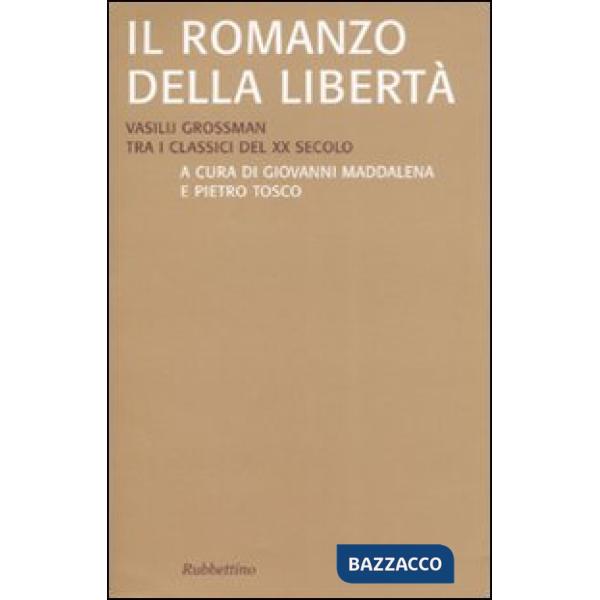 Romanzo della libertà. Vasilij Grossman tra i classici del XX secolo (Il)