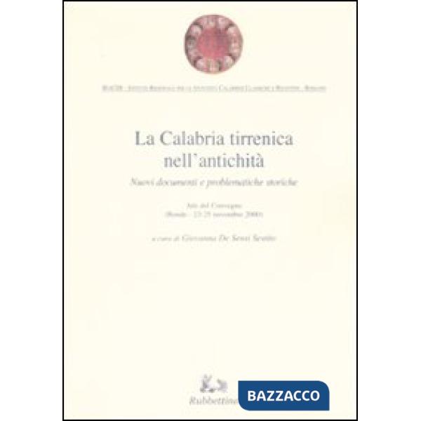 Calabria tirrenica nell'antichità. Nuovi documenti e problematiche storiche. Atti del convegno (Rende, 23-25 novembre 2000) (La)