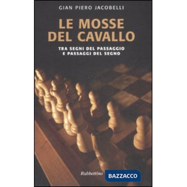Mosse del cavallo. Tra segni del passaggio e passaggi del segno (Le)