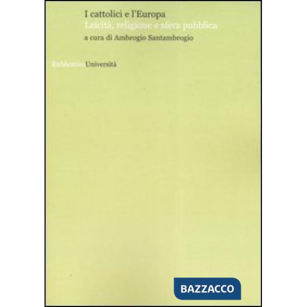 Cattolici e l'Europa. Laicità, religione e sfera pubblica (I)