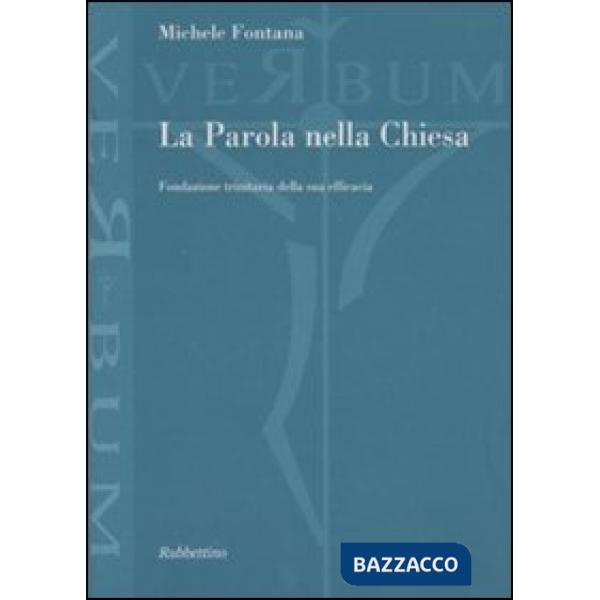 Parola nella Chiesa. Fondazione trinitaria della sua efficacia (La)
