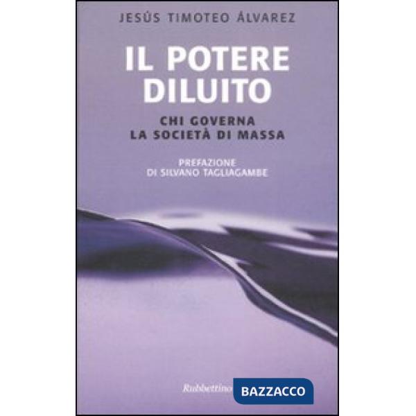 Potere diluito. Chi governa la società di massa (Il)