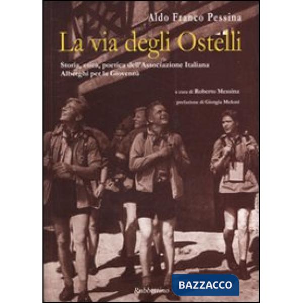 Via degli ostelli. Storia, etica, poetica dell'Associazione Italiana Alberghi per la Gioventù. Ediz. italiana e inglese (La)