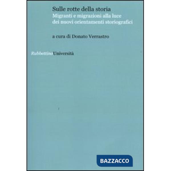 Sulle rotte della storia. Migranti e migrazioni alla luce dei nuovi orientamenti storiografici