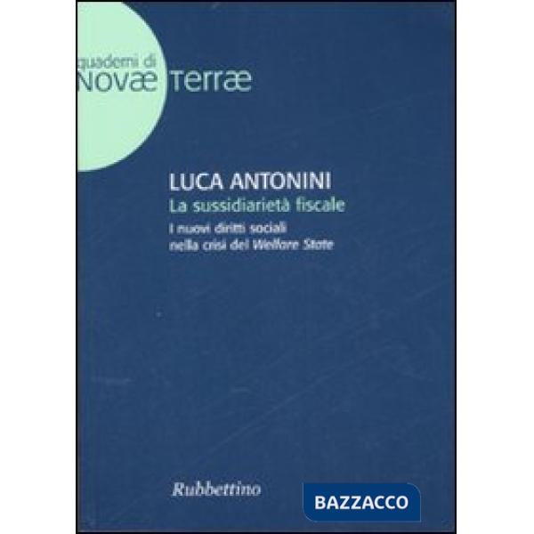 Sussidiarietà fiscale. I nuovi diritti sociali nella crisi del Welfare State (La