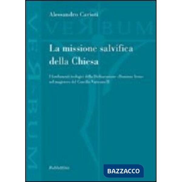 Missione salvifica della Chiesa. I fondamenti teologici della dichiarazione «Dominus Iesus» nel magistero del Concilio Vaticano 