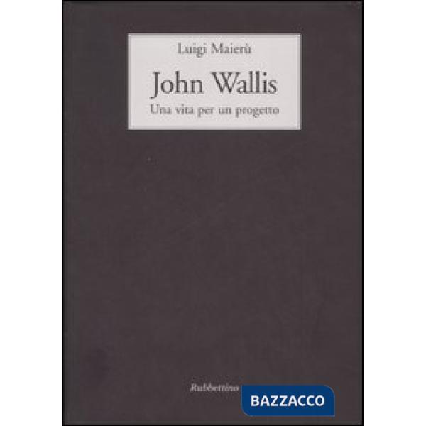 John Wallis. Una vita per un progetto
