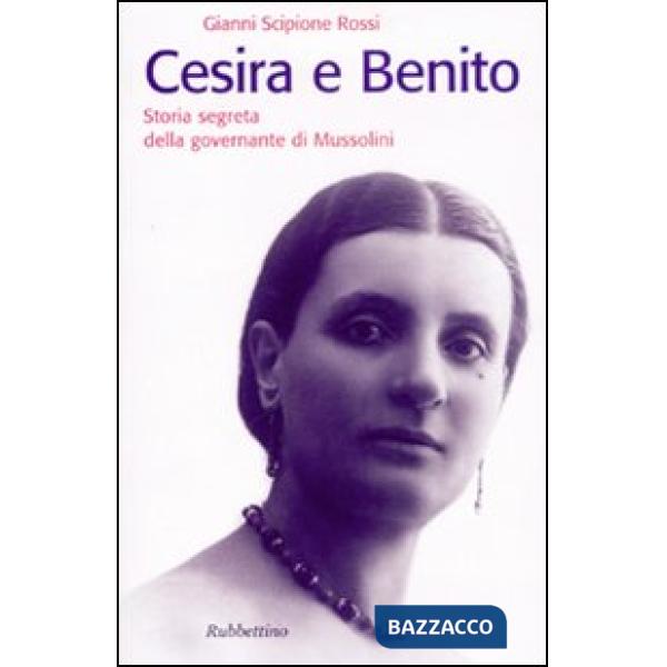 Cesira e Benito. Storia segreta della governante di Mussolini