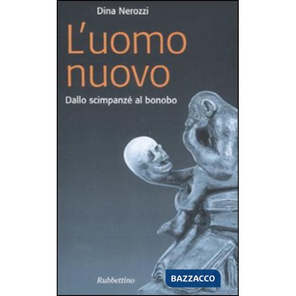 Uomo nuovo. Dallo scimpanzè al bonobo (L')