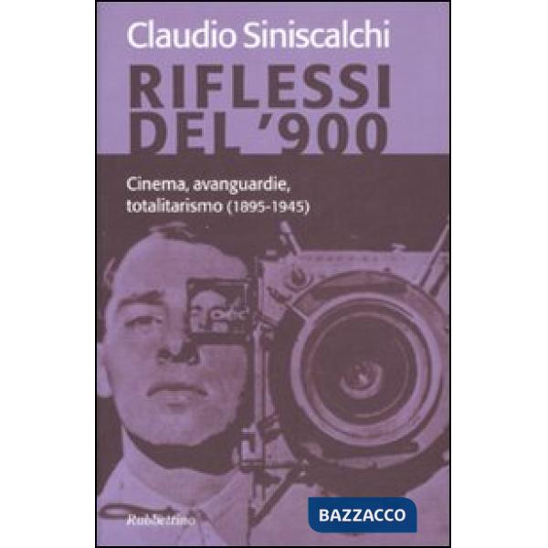 Riflessi del '900. Cinema, avanguardie e totalitarismo (1895-1945)