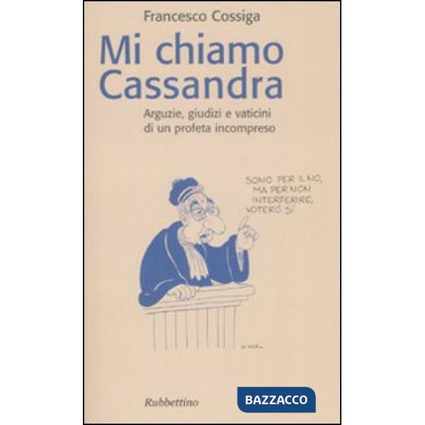 Mi chiamo Cassandra. Arguzie, giudizi e vaticini di un profeta incompreso