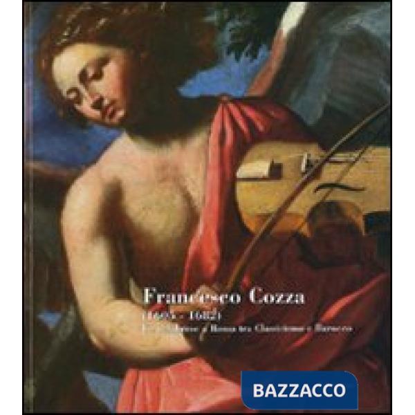Francesco Cozza (1605-1682). Un calabrese a Roma tra classicismo e barocco. Guida alla mostra (Roma, 24 gennaio 2007-13 gennaio 