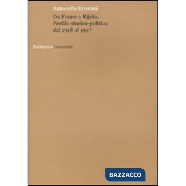 Da Fiume a Rijeka. Profilo storico-politico dal 1918 al 1947