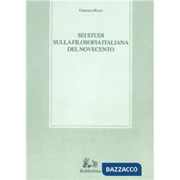 Sei studi sulla filosofia italiana del Novecento