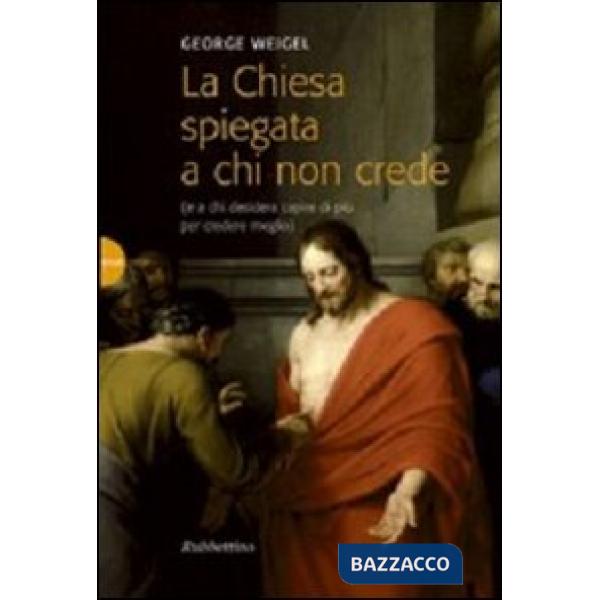 Chiesa spiegata a chi non crede (e a chi desidera capire di più per credere megl