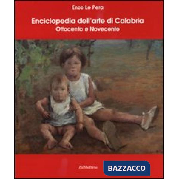 Enciclopedia dell'arte di Calabria. Ottocento e Novecento