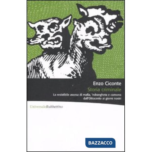 Storia criminale. La resistibile ascesa di mafia, 'ndrangheta e camorra dall'Ottocento ai giorni nostri