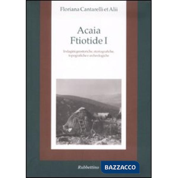 Acaia ftiotide I. Indagini geostoriche, storiografiche, topografiche e archeolog