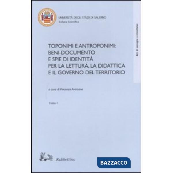 Toponimi e antroponimi. Beni-documento e spie di identità per la lettura, la didattica e il governo del territorio. Atti del con
