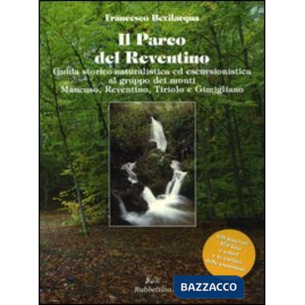 Parco del Reventino. Guida storico-naturalistica ed escursionistica al gruppo dei monti Mancuso, Reventino, Tiriolo e Gimigliano
