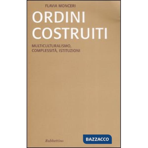 Ordini costruiti. Multiculturalismo, complessità, istituzioni