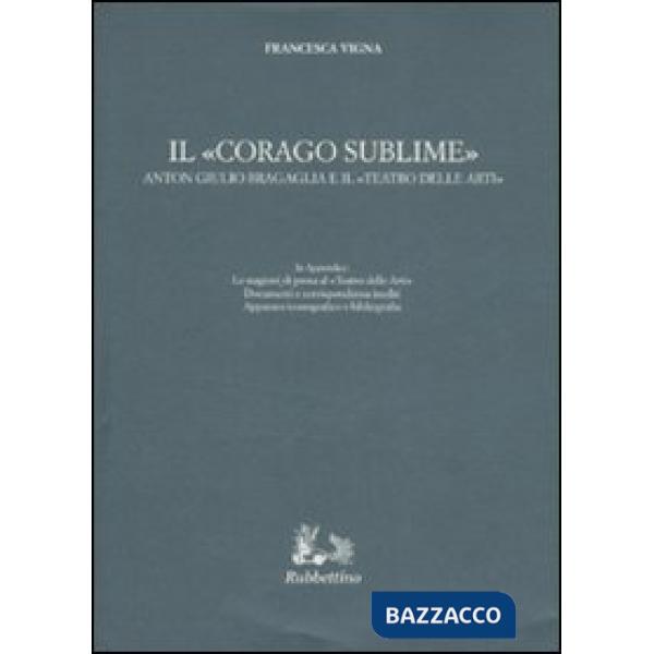 «corago sublime». Anton Giulio Bragaglia e il «teatro delle arti» (Il)