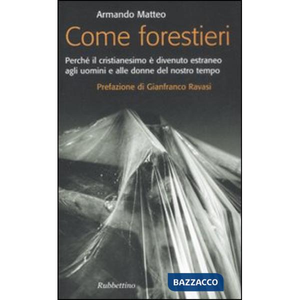 Come forestieri. Perché il cristianesimo è diventato estraneo agli uomini e alle donne del nostro tempo
