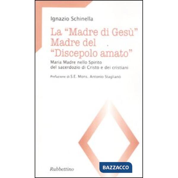«madre di Gesù». Madre del «discepolo amato». Maria madre nello spirito del sacerdozio di Cristo e dei cristiani (La)