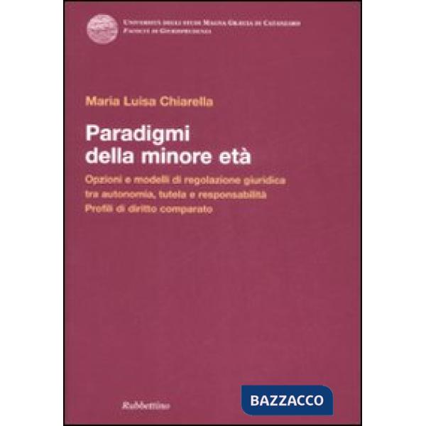 Paradigmi della minore età. Opzioni e modelli di regolazione giuridica tra autonomia, tutela e responsabilità. Profili di diritt