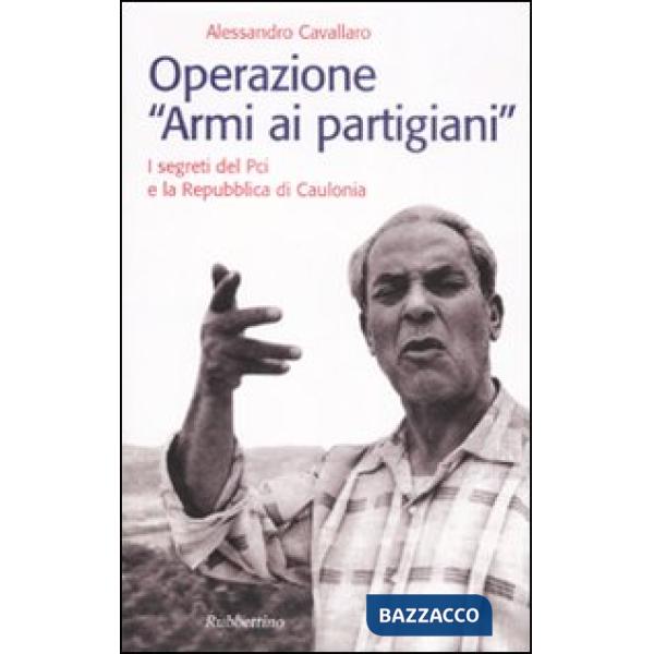 Operazione «armi ai partigiani». I segreti del Pci e la Repubblica di Caulonia
