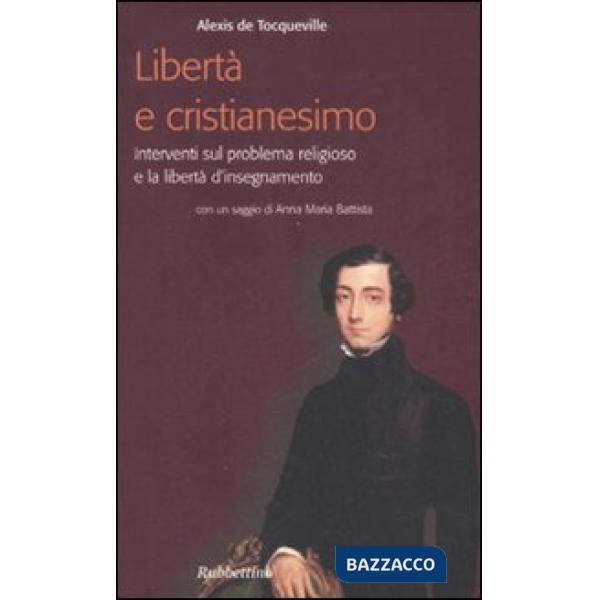 Libertà e cristianesimo. Interventi sul problema religioso e la libertà d'insegnamento