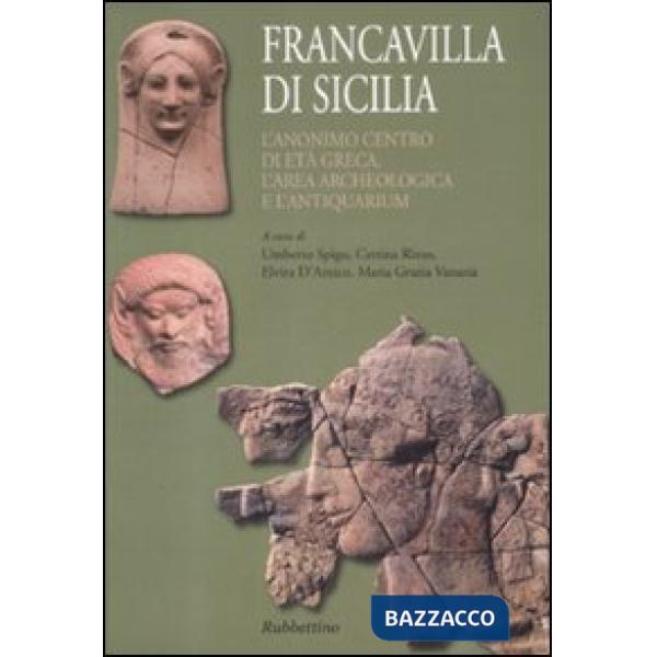 Francavilla di Sicilia. L'anonimo centro di età greca. L'area archeologica e l'a