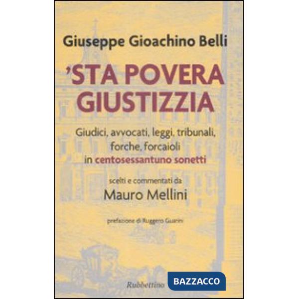 'Sta povera giustizzia. Giudici, avvocati, leggi, tribunali, forche, forcaioli in centosessantuno sonetti