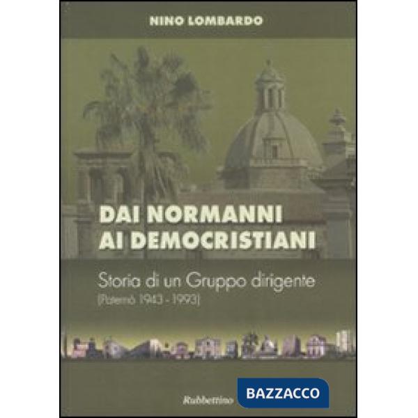 Dai normanni ai democristiani. Storia di un gruppo dirigente (Paternò 1943-1993)